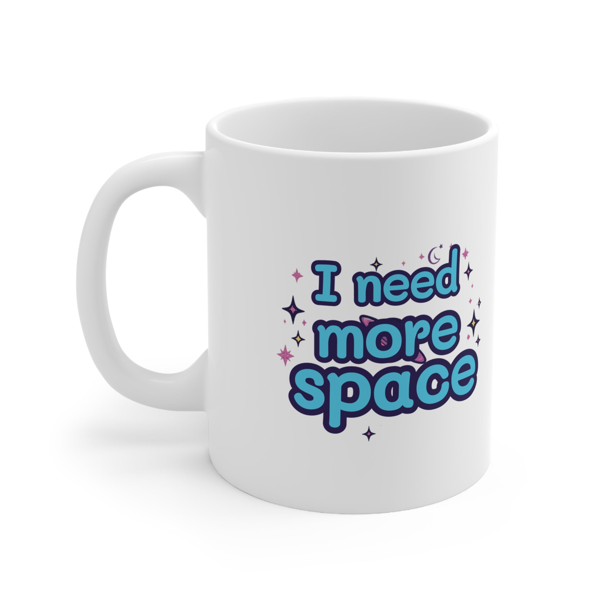 I Need More Space Ceramic Mug — Cute Space Graphic Coffee Cup 11oz